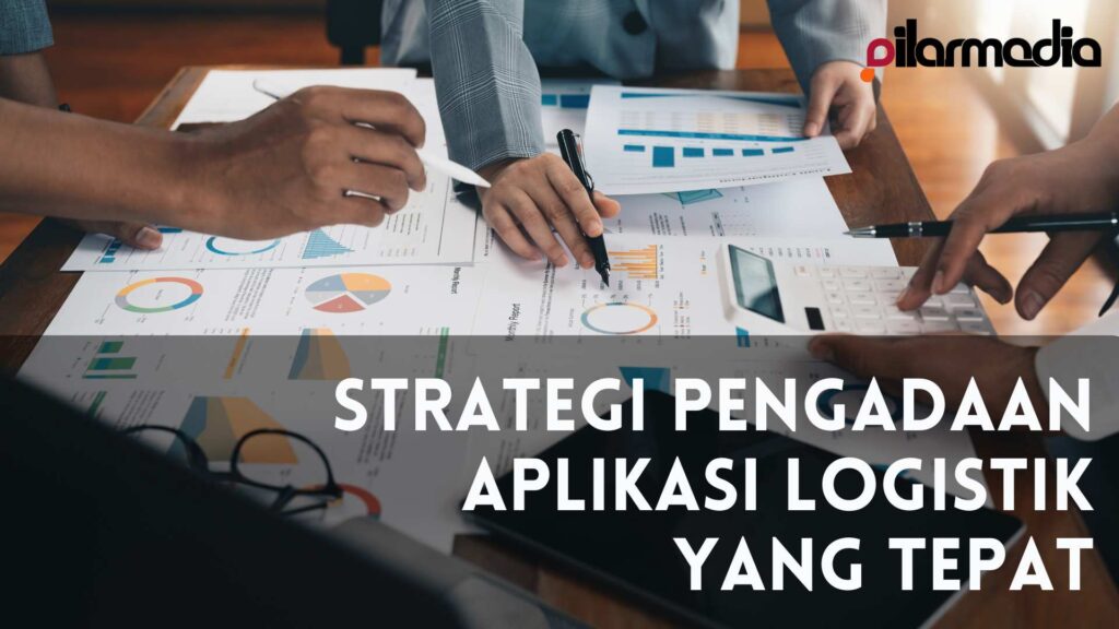 Strategi Pengadaan Aplikasi Logistik